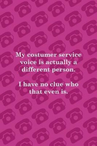 Cover of My Costumer Service Voice Is Actually A Different Person. I Have No Clue Who That Even Is.