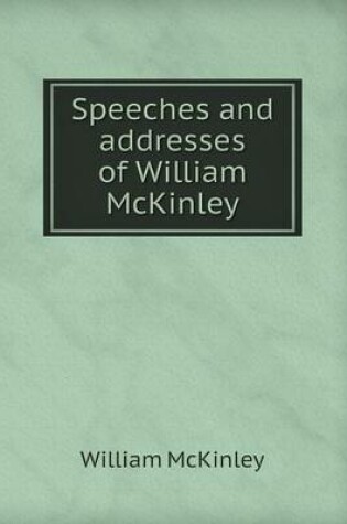 Cover of Speeches and Addresses of William McKinley