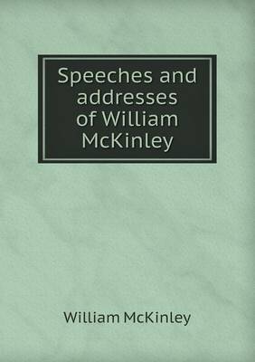 Book cover for Speeches and Addresses of William McKinley