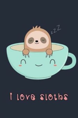 Cover of I Love Sloths