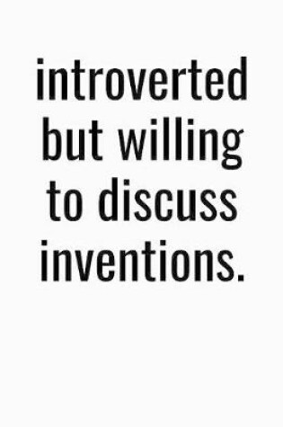 Cover of Introverted But Willing To Discuss Inventions