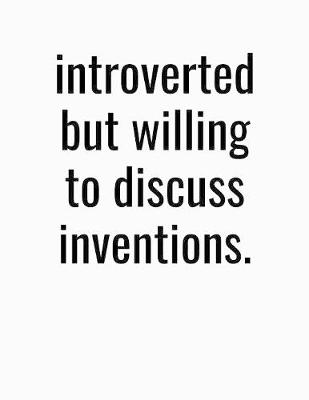 Book cover for Introverted But Willing To Discuss Inventions