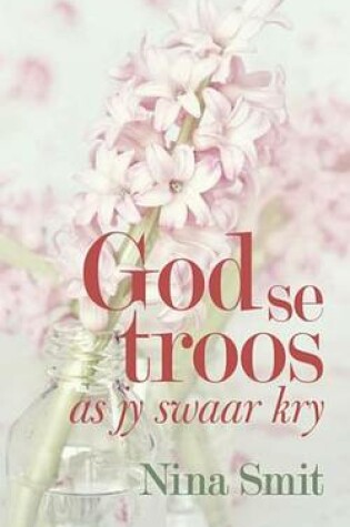 Cover of God Se Troos as Jy Swaar Kry