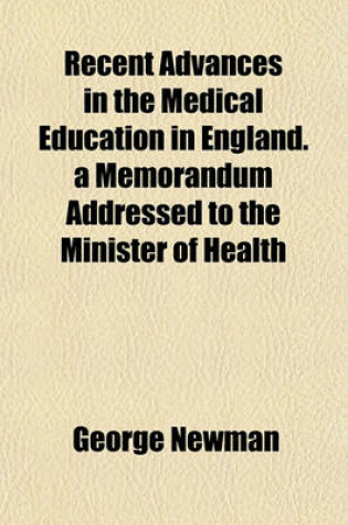 Cover of Recent Advances in the Medical Education in England. a Memorandum Addressed to the Minister of Health