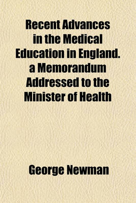 Book cover for Recent Advances in the Medical Education in England. a Memorandum Addressed to the Minister of Health