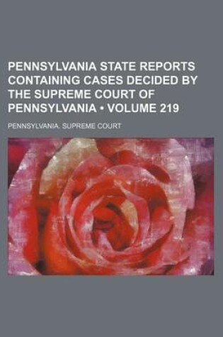 Cover of Pennsylvania State Reports Containing Cases Decided by the Supreme Court of Pennsylvania (Volume 219)