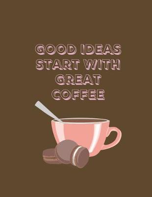 Book cover for Good Ideas Start With Great Coffee