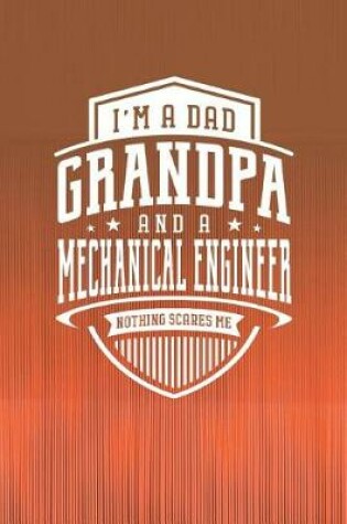 Cover of I'm A Dad Grandpa & A Mechanical Engineer Nothing Scares Me