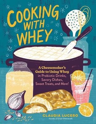 Cooking with Whey by Claudia Lucero