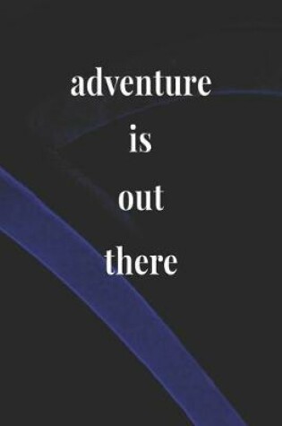 Cover of Adventure Is Out There