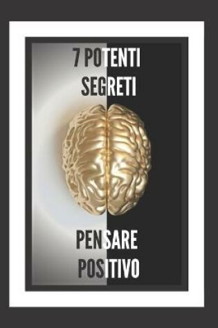 Cover of 7 Potenti Segreti Pensare Positivo