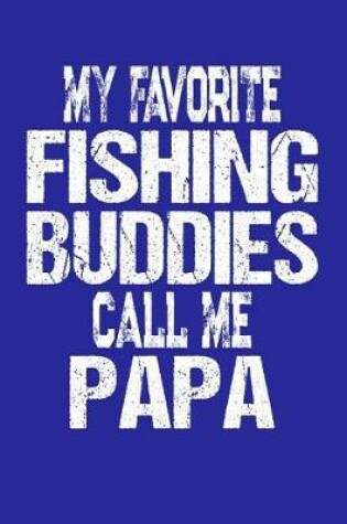 Cover of My Favorite Fishing Buddies Call Me Papa