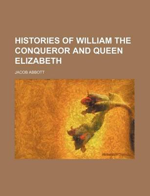 Book cover for Histories of William the Conqueror and Queen Elizabeth