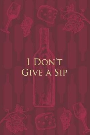Cover of I Don't Give a Sip