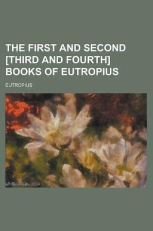 Cover of The First and Second [Third and Fourth] Books of Eutropius