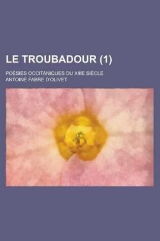 Cover of Le Troubadour; Poesies Occitaniques Du Xiiie Siecle (1)