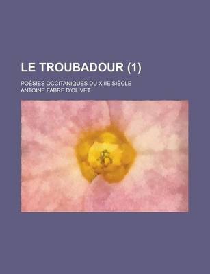 Book cover for Le Troubadour; Poesies Occitaniques Du Xiiie Siecle (1)