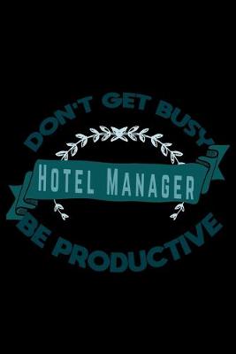 Book cover for Don't get busy hotel manager be productive