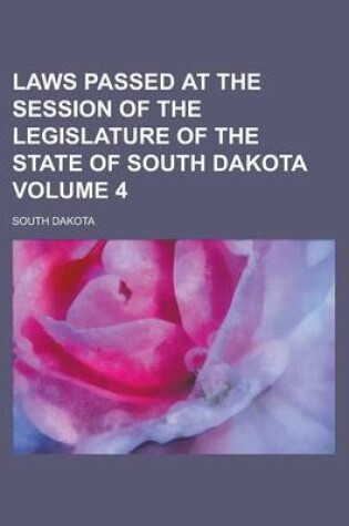 Cover of Laws Passed at the Session of the Legislature of the State of South Dakota Volume 4