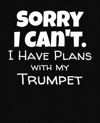 Book cover for Sorry I Can't I Have Plans With My Trumpet