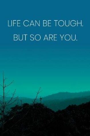 Cover of Inspirational Quote Notebook - 'Life Can Be Tough. But So Are You.' - Inspirational Journal to Write in - Inspirational Quote Diary