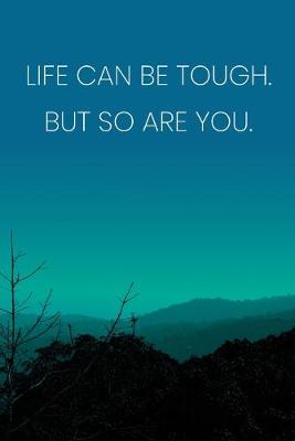 Book cover for Inspirational Quote Notebook - 'Life Can Be Tough. But So Are You.' - Inspirational Journal to Write in - Inspirational Quote Diary