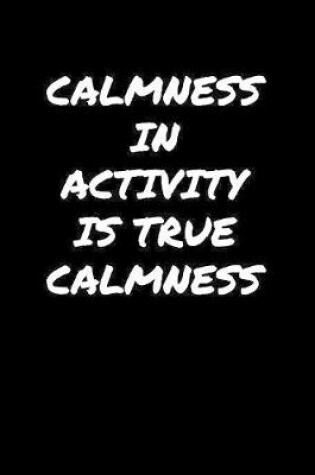 Cover of Calmness In Activity Is True Calmness