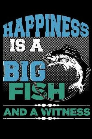 Cover of Happiness Is a Big Fish and a Witness