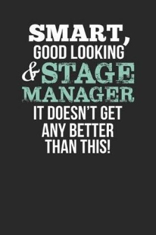 Cover of Smart, Good Looking & Stage Manager, It Doesn't Get Any Better Than This!