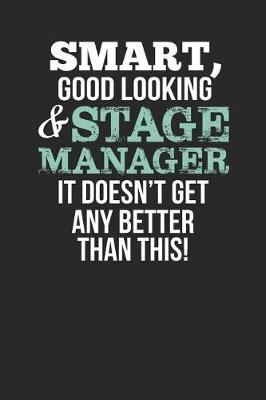 Book cover for Smart, Good Looking & Stage Manager, It Doesn't Get Any Better Than This!