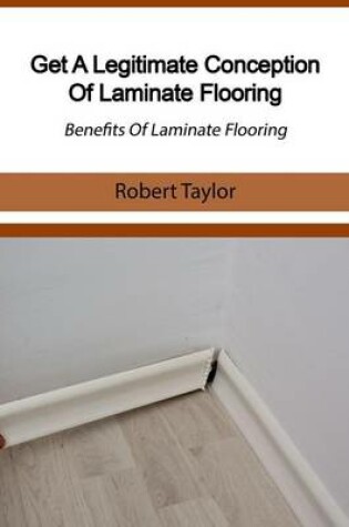 Cover of Get a Legitimate Conception of Laminate Flooring