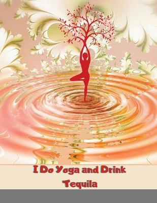 Book cover for I Do Yoga and Drink Tequila