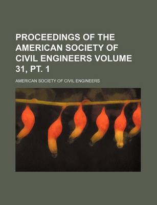 Book cover for Proceedings of the American Society of Civil Engineers Volume 31, PT. 1