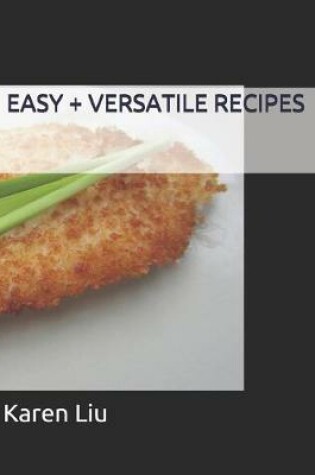 Cover of Easy + Versatile Recipes