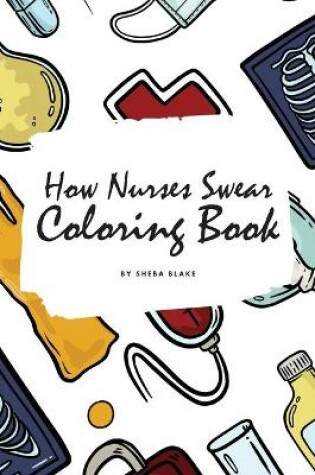 Cover of How Nurses Swear Coloring Book for Adults (6x9 Coloring Book / Activity Book)