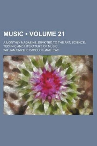 Cover of Music (Volume 21); A Monthly Magazine, Devoted to the Art, Science, Technic and Literature of Music