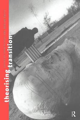 Book cover for Theorising Transition: The Political Economy of Post-Communist Transformations