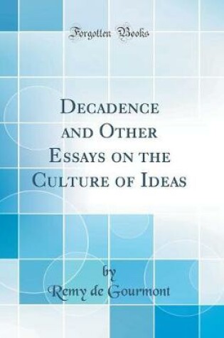 Cover of Decadence and Other Essays on the Culture of Ideas (Classic Reprint)