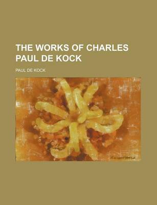 Book cover for The Works of Charles Paul de Kock (Volume 10)