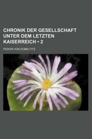 Cover of Chronik Der Gesellschaft Unter Dem Letzten Kaiserreich (2 )