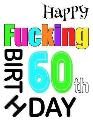 Book cover for Happy Fucking 60th Birthday