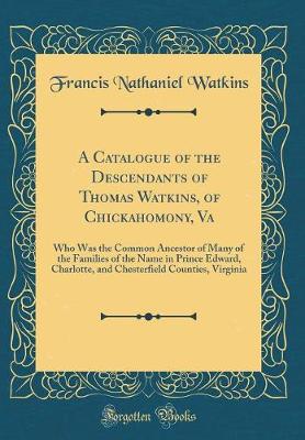 Book cover for A Catalogue of the Descendants of Thomas Watkins, of Chickahomony, Va