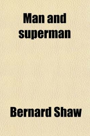 Cover of Man and Superman (Volume 11); A Comedy and a Philosophy