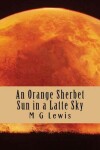 Book cover for An Orange Sherbet Sun in a Latte Sky