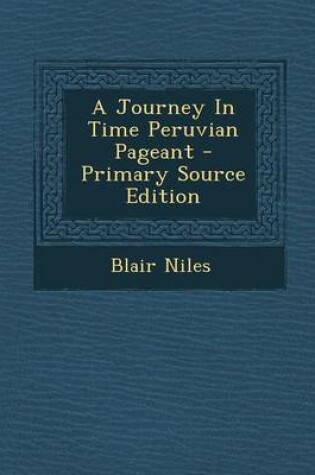 Cover of A Journey in Time Peruvian Pageant - Primary Source Edition