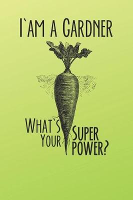 Book cover for I Am A Gardener What's Your Super Power?