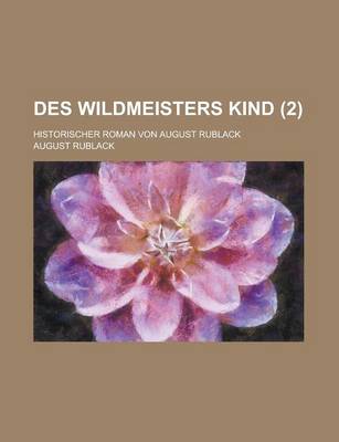 Book cover for Des Wildmeisters Kind; Historischer Roman Von August Rublack Volume 2