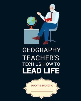 Book cover for Geography Teacher's Tech Us How to Lead Life