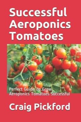 Cover of Successful Aeroponics Tomatoes