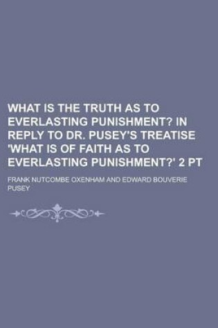 Cover of What Is the Truth as to Everlasting Punishment?